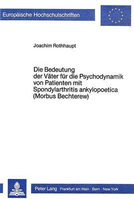 Die Bedeutung Der Vaeter Fuer Die Psychodynamik Von Patienten Mit Spondylarthritis Ankylopoetica (Morbus Bechterew) 1