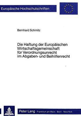 bokomslag Die Haftung Der Europaeischen Wirtschaftsgemeinschaft Fuer Verordnungsunrecht Im Abgaben- Und Beihilfenrecht