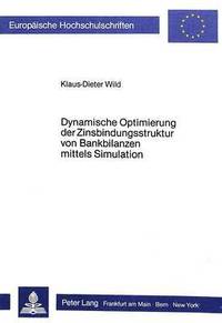 bokomslag Dynamische Optimierung Der Zinsbindungsstruktur Von Bankbilanzen Mittels Simulation