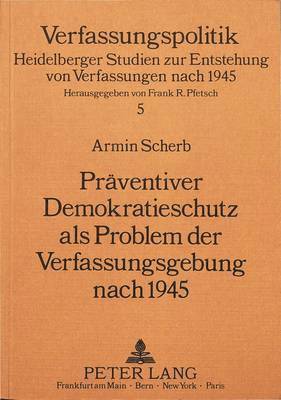 Praeventiver Demokratieschutz ALS Problem Der Verfassungsgebung Nach 1945 1