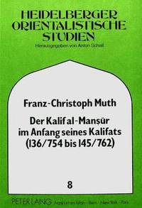 bokomslag Der Kalif Al-Mansur Im Anfang Seines Kalifats (136/754 Bis 145/762)