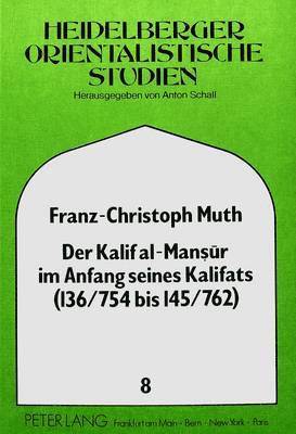 Der Kalif Al-Mansur Im Anfang Seines Kalifats (136/754 Bis 145/762) 1