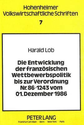 Die Entwicklung Der Franzoesischen Wettbewerbspolitik Bis Zur Verordnung Nr. 86-1243 Vom 01. Dezember 1986 1