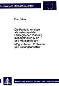 bokomslag Die Portfolio-Analyse ALS Instrument Der Strategischen Planung in Industriellen Klein- Und Mittelbetrieben
