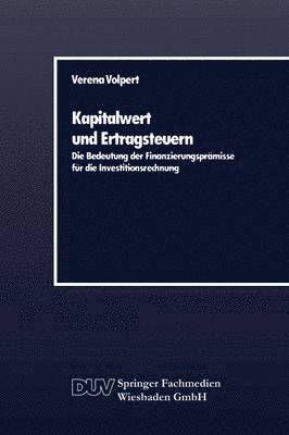 bokomslag Kapitalwert Und Ertragsteuern: Die Bedeutung Der Finanzierungsprämisse Für Die Investitionsrechnung