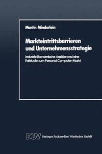 bokomslag Markteintrittsbarrieren Und Unternehmensstrategie: Industrieökonomische Ansätze Und Eine Fallstudie Zum Personal Computer-Markt