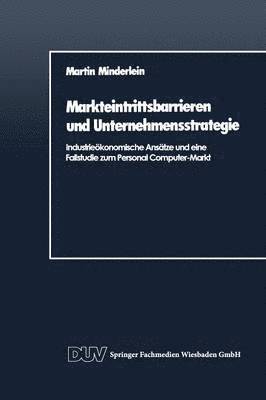 bokomslag Markteintrittsbarrieren Und Unternehmensstrategie: Industrieökonomische Ansätze Und Eine Fallstudie Zum Personal Computer-Markt