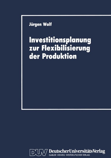 Jürgen Wolf - Investitionsplanung zur Flexibilisierung der Produktion, Häftad