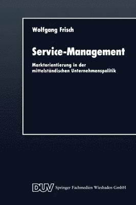 bokomslag Service-Management: Marktorientierung in Der Mittelständischen Unternehmenspolitik