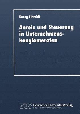 Georg Schmidt - Anreiz Und Steuerung in Unternehmenskonglomeraten, Häftad