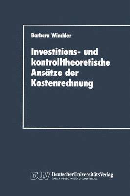 bokomslag Investitions- und kontrolltheoretische Anstze der Kostenrechnung