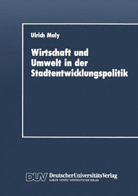 Ulrich Maly - Wirtschaft Und Umwelt in Der Stadtentwicklungspolitik, Häftad