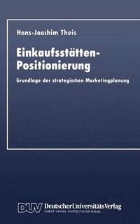 bokomslag Einkaufsstätten-Positionierung: Grundlage Der Strategischen Marketingplanung