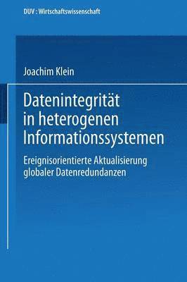 Joachim Klein - Datenintegrität in Heterogenen Informationssystemen: Ereignisorientierte Aktualisierung Globaler Datenredundanzen, Häftad