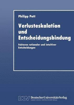 bokomslag Verlusteskalation Und Entscheidungsbindung: Faktoren Rationaler Und Intuitiver Entscheidungen