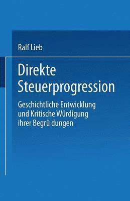 Ralf Lieb - Direkte Steuerprogression: Geschichtliche Entwicklung Und Kritische Würdigung Ihrer Begründungen, Häftad