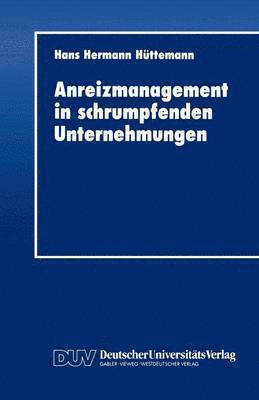 Anreizmanagement in schrumpfenden Unternehmungen 1