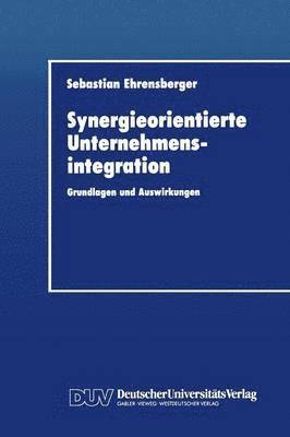 bokomslag Synergieorientierte Unternehmensintegration: Grundlagen Und Auswirkungen