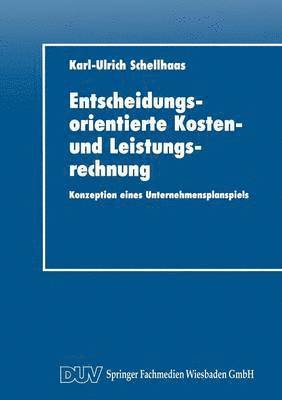 bokomslag Entscheidungsorientierte Kosten- Und Leistungsrechnung: Konzeption Eines Unternehmensplanspiels