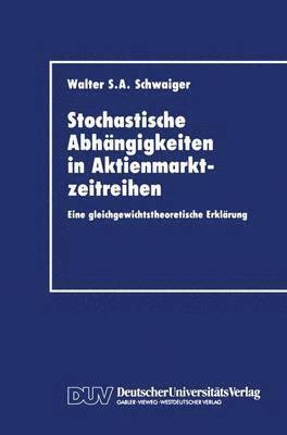 Walter S. A. Schwaiger, Walter S. a. Schwaiger - Stochastische Abhängigkeiten in Aktienmarktzeitreihen, Häftad