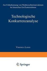 bokomslag Technologische Konkurrenzanalyse: Zur Früherkennung Von Wettbewerberinnovationen Bei Deutschen Großunternehmen
