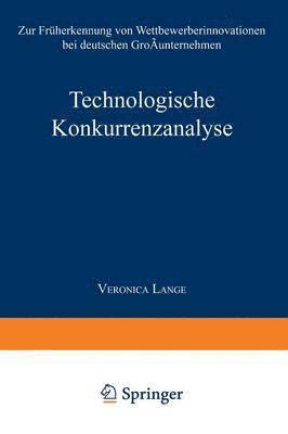 Technologische Konkurrenzanalyse: Zur Früherkennung Von Wettbewerberinnovationen Bei Deutschen Großunternehmen, Häftad