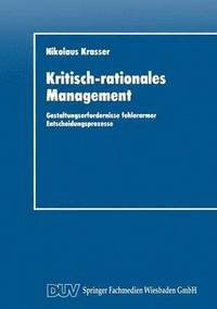 bokomslag Kritisch-Rationales Management: Gestaltungserfordernisse Fehlerarmer Entscheidungsprozesse