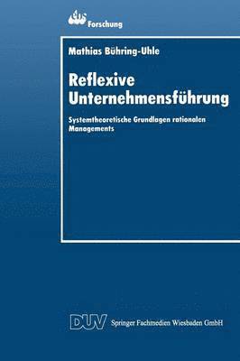 Reflexive Unternehmensführung: Systemtheoretische Grundlagen Rationalen Managements, Häftad