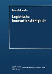 bokomslag Logistische Innovationsfähigkeit: Konzept Und Organisatorische Grundlagen Einer Entwicklungsorientierten Logistik-Technologie