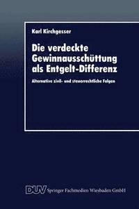 bokomslag Die Verdeckte Gewinnausschüttung ALS Entgelt-Differenz: Alternative Zivil- Und Steuerrechtliche Folgen