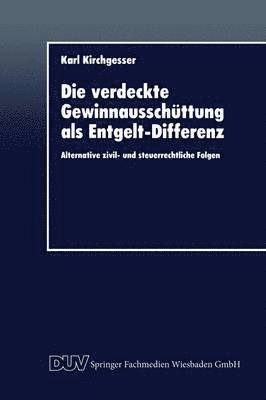 bokomslag Die Verdeckte Gewinnausschüttung ALS Entgelt-Differenz: Alternative Zivil- Und Steuerrechtliche Folgen