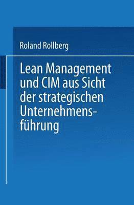 Lean Management und CIM aus Sicht der strategischen Unternehmensfuhrung 1