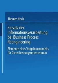 bokomslag Einsatz Der Informationsverarbeitung Bei Business Process Reengineering: Elemente Eines Vorgehensmodells Für Dienstleistungsunternehmen