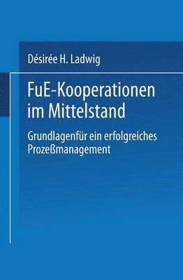 Desiree H. Ladwig - F&e-Kooperationen Im Mittelstand: Grundlagen Für Ein Erfolgreiches Prozeßmanagement, Häftad