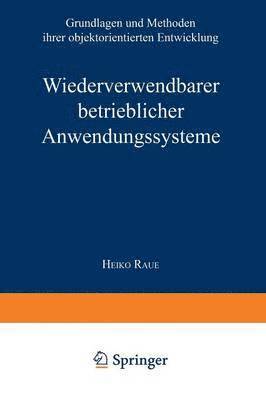 bokomslag Wiederverwendbare Betriebliche Anwendungssysteme: Grundlagen Und Methoden Ihrer Objektorientierten Entwicklung