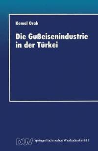 bokomslag Die Gußeisenindustrie in Der Türkei: Entwicklungschancen Im Internationalen Wettbewerb