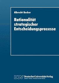 bokomslag Rationalität Strategischer Entscheidungsprozesse: Ein Strukturationstheoretisches Konzept