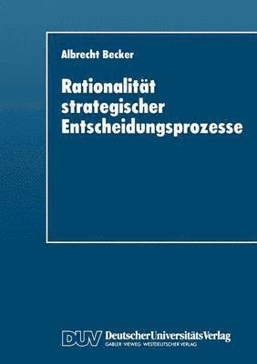 bokomslag Rationalität Strategischer Entscheidungsprozesse: Ein Strukturationstheoretisches Konzept