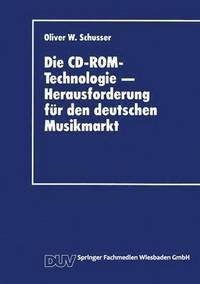 bokomslag Die CD-Rom-Technologie -- Herausforderung Für Den Deutschen Musikmarkt: Ein Beitrag Zum Strategischen Marketing Für Produktinnovationen