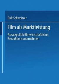 bokomslag Film ALS Marktleistung: Absatzpolitik Filmwirtschaftlicher Produktionsunternehmen