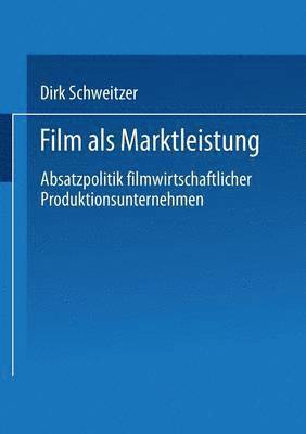 bokomslag Film ALS Marktleistung: Absatzpolitik Filmwirtschaftlicher Produktionsunternehmen