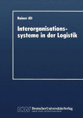 Rainer Alt - Interorganisationssysteme in Der Logistik: Interaktionsorientierte Gestaltung Von Koordinationsinstrumenten, Häftad