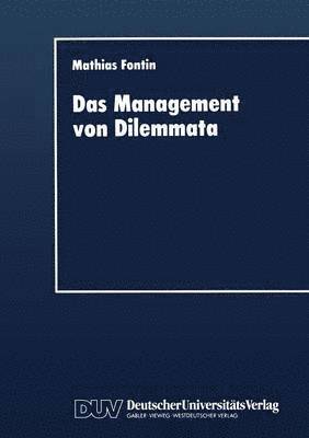 Das Management Von Dilemmata: Erschließung Neuer Strategischer Und Organisationaler Potentiale, Häftad