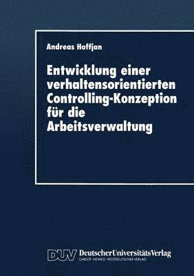 bokomslag Entwicklung einer verhaltensorientierten Controlling-Konzeption fur die Arbeitsverwaltung