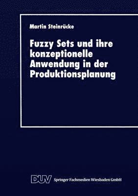 bokomslag Fuzzy Sets Und Ihre Konzeptionelle Anwendung in Der Produktionsplanung
