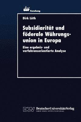 Subsidiarität Und Föderale Währungsunion in Europa: Eine Ergebnis- Und Verfahrensorientierte Analyse, Häftad