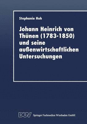 Johann Heinrich von Thunen (1783-1850) und seine aussenwirtschaftlichen Untersuchungen 1