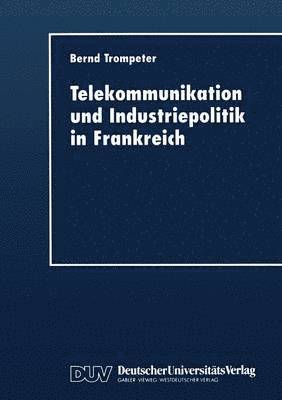 Telekommunikation Und Industriepolitik in Frankreich, Häftad