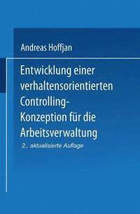 bokomslag Entwicklung einer verhaltensorientierten Controlling-Konzeption fur die Arbeitsverwaltung