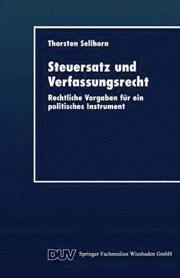 bokomslag Steuersatz Und Verfassungsrecht: Rechtliche Vorgaben Für Ein Politisches Instrument